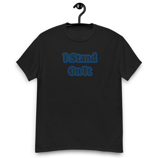 I Stand On It Men's  tee